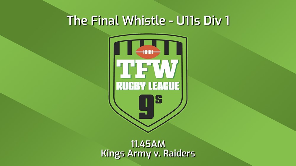 240119-Final Whistle Game 10 - U11s Div 1 - TFW Kings Army v TFW Western Sydney Raiders Slate Image