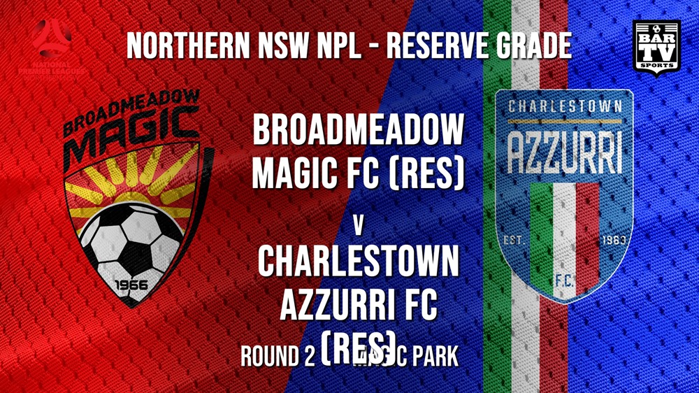 NPL NNSW RES Round 2 - Broadmeadow Magic FC (Res) v Charlestown Azzurri FC (Res) Slate Image
