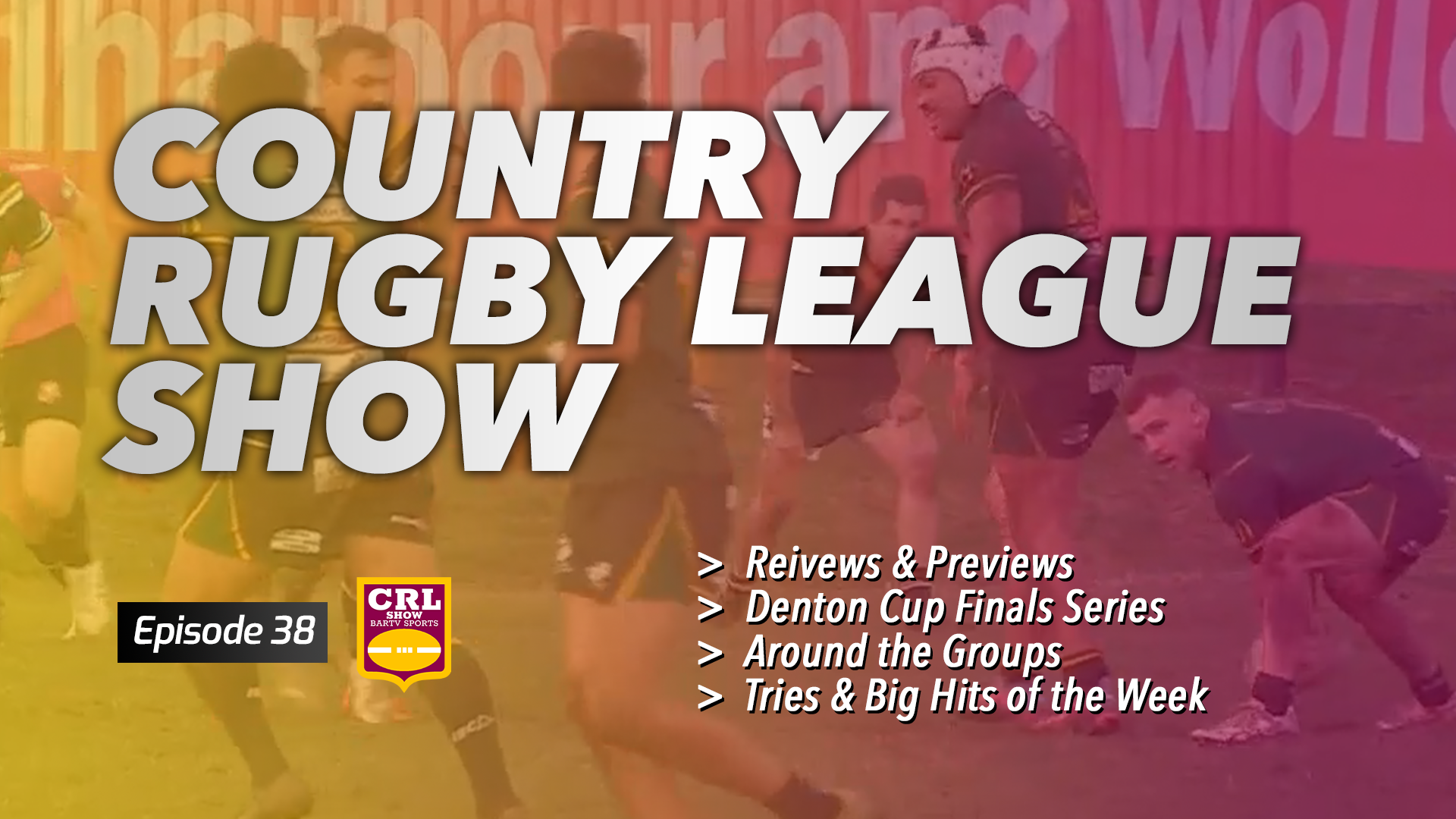 Country Rugby League Show - Episode 38 - BarTV Sports