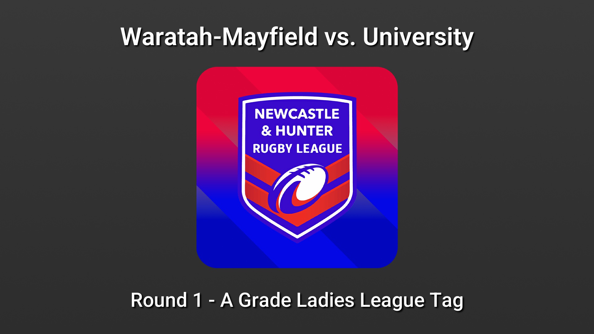 260411-video-NHRL Round 1 - A Grade Ladies League Tag - Waratah-Mayfield v Newcastle University Slate Image