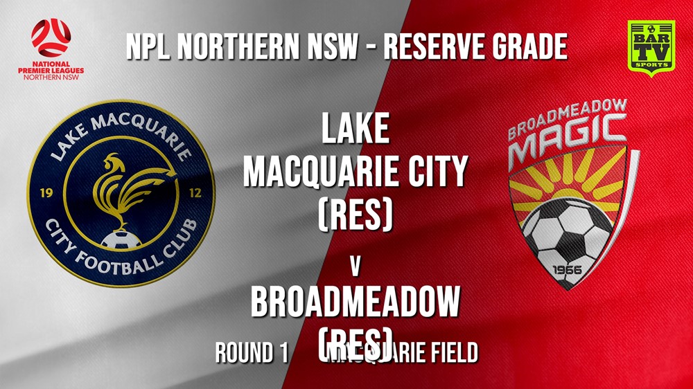 NPL NNSW RES Round 1 - Lake Macquarie City FC (Res) v Broadmeadow Magic (Res) Slate Image