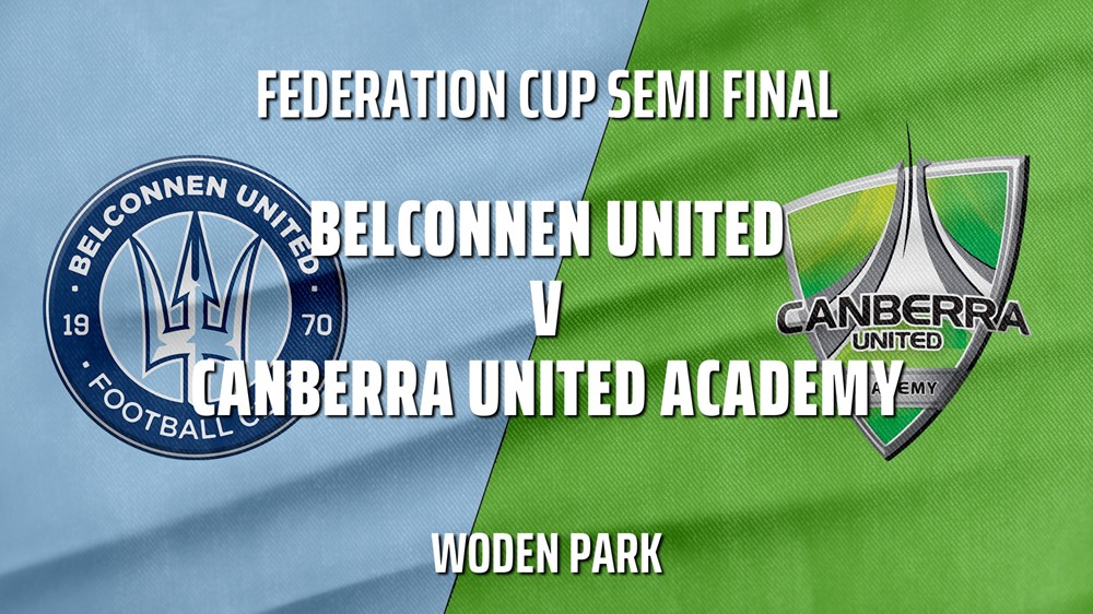 MINI GAME: Federation Cup Semi Final - Belconnen United (women) v Canberra United Academy Slate Image